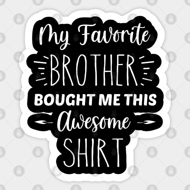 My Favorite Brother Bought Me This Awesome Shirt | Funny Sister Gift | Inspirational | Equality | Self Worth | Positivity | Motivational Life Quote Sticker by Trade Theory